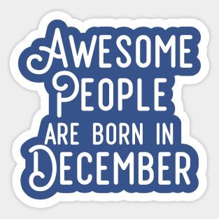 Awesome People Are Born In December (White Text) Sticker